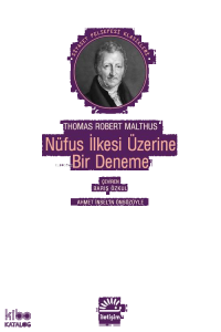 Nüfus İlkesi Üzerine Bir Deneme;Toplumun Gelecekteki İlerlemesine Etkileri ve Bay Godwin, Marki Condorcet ve Diğer Yazarların Düşünceleri Üzerine Gözlemler