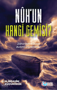 Nûh’un Hangi Gemisi ? ;Zâhirden Bâtına Avâmi Denemeler