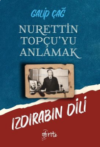 Nurettin Topçu'yu Anlamak;Izdırabın Dili