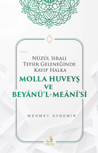 Nüzûl Sıralı Tefsir Geleneğinde Kayıp Halka Molla Huveyş ve Beyânü’l- Meânî’si