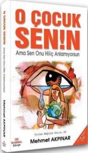 O Çocuk Senin; Ama Sen Onu Hiiiç Anlamıyorsun