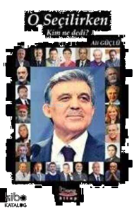 O Seçilirken Kim ne Dedi?