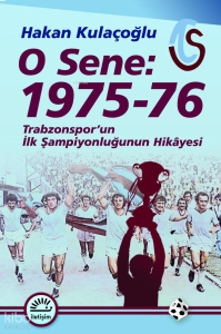 O Sene: 1975-76;Trabzonspor'un İlk Şampiyonluğunun Hikâyesi