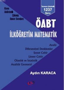 ÖABT İlköğretim Matematik Konu Anlatımlı Çıkmış Sınav Soruları; Tamamı Çözümlü 1237 Soru