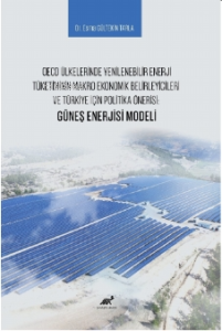 OECD Ülkelerinde Yenilenebilir Enerji Tüketiminin Makro Ekonomik Belirleyicileri ve Türkiye İçin Politika Önerisi: Güneş Enerjisi Modeli