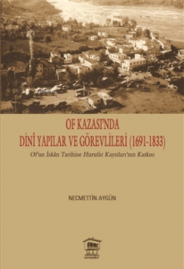 Of Kazası’nda Dini Yapılar ve Görevlileri (1691-1833) ;Of’un İskan Tarihine Hurufat Kayıtları’nın Katkısı