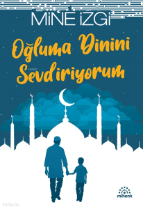 Oğluma Dinini Sevdiriyorum