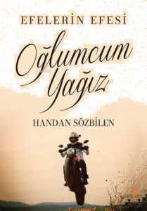 Oğlumcum Yağız;Efelerin Efesi