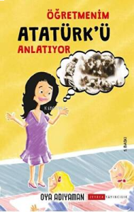 Öğretmenim Atatürk`ü Anlatıyor