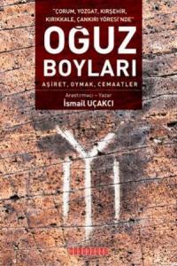 Oğuz Boyları - Aşiret, Oymak, Cemaatler; Çorum, Yozgat, Kırşehir, Kırıkkale, Çankırı Yöresi'nde