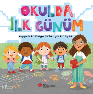 Okulda İlk Günüm; Yepyeni Başlangıçlarla İlgili Bir Öykü…