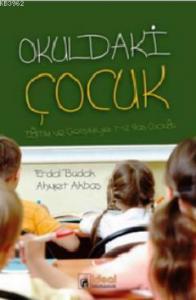 Okuldaki Çocuk; Eğitimi ve Gelişimiyle 7-12 Yaş Çocuğu