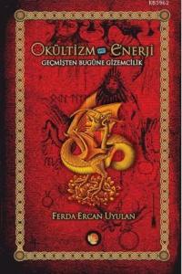Okültizm ve Enerji; Geçmişten Bugüne Gizemcilik İlgi Alanları Tradisyonları