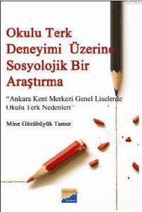 Okulu Terk Deneyimi Üzerine Sosyolojik Bir Araştırma; Ankara Kent Merkezi Genel Liselerde Okulu Terk Nedenleri