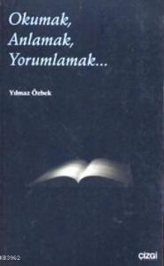 Okumak, Anlamak, Yorumlamak...