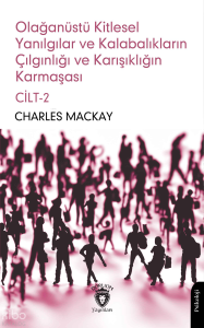 Olağanüstü Kitlesel Yanılgılar ve Kalabalıkların Çılgınlığı ve Karışıklığın Karmaşası Cilt - 2