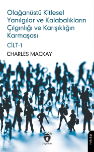 Olağanüstü Kitlesel Yanılgılar ve Kalabalıkların Çılgınlığı ve Karışıklığın Karmaşası Cilt - I