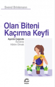 Olan Biteni Kaçırma Keyfi Aşırılık Çağında Kendine Hâkim Olmak