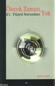 Ölecek Zaman Yok; 21. Yüzyıl Sorunları