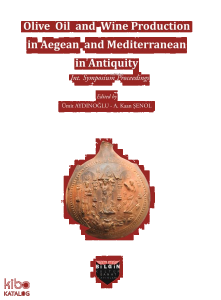 Olive Oil and Wine Production in Aegean and Mediterranean in Antiquity;Int. Symposium Procceedings