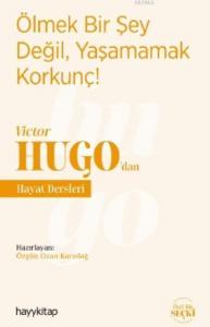 Ölmek Bir Şey Değil, Yaşamamak Korkunç! - Victor Hugo'dan Hayat Dersleri