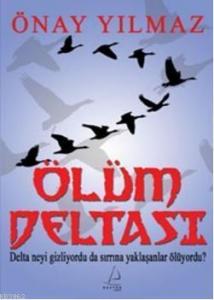 Ölüm Deltası; Delta Neyi Gizliyordu da Sırrına Yaklaşanlar Ölüyordu?