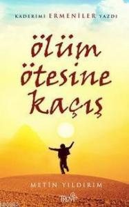 Ölüm Ötesine Kaçış; Kaderimi Ermeniler Yazdı