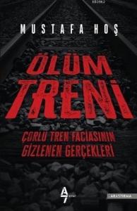 Ölüm Treni; Çorlu Tren Faciasının Gizlenen Gerçekleri