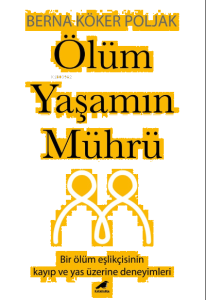 Ölüm Yaşamın Mührü;Bir Ölüm Eşlikçisinin Kayıp Ve Yas Üzerine Deneyimleri