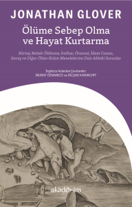 Ölüme Sebep Olma ve Hayat Kurtarma: Kürtaj, Bebek Öldürme, İntihar, Ötanazi, İdam Cezası, Savaş ve Diğer Ölüm-Kalım Meselelerine Dair Ahlaki Sorunlar