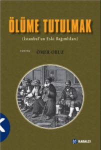 Ölüme Tutulmak;(İstanbul’un Eski Bağımlıları)