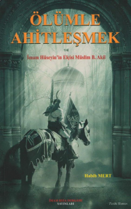 Ölümle Ahitleşmek ;İmam Hüseyin Elçisi Müslim B. Akil