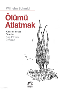 Ölümü Atlatmak;Kavranamaz Olanla Baş Etmek Üzerine