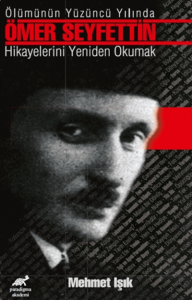 Ölümünün Yüzüncü Yılında Ömer Seyfettin Hikayelerini Yeniden Okumak