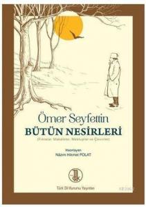 Ömer Seyfettin Bütün Nesirleri; Fıkralar, Makaleler, Mektuplar ve Çeviriler