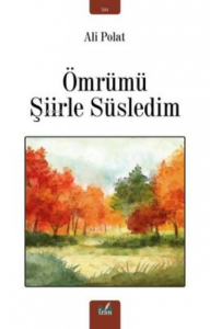 Ömrümü Şiirle Süsledim