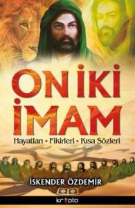 On İki İmam; Hayatları Fikirleri Kısa Sözleri