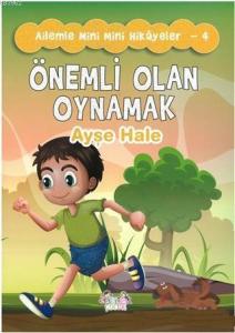 Önemli Olan Oynamak - Ailemle Mini Mini Hikayeler 4