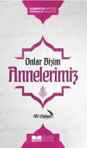 Onlar Bizim Annelerimiz Not Defterim; Rabbimiz'in Ayetleri Efendimiz'in Emanetleri