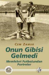 Onun Gibisi Gelmedi; Memleket Futbolundan Portreler