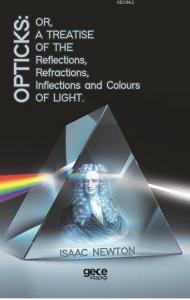 Opticks: Or, A Treatise Of The Reflections, Refractions, Inflections And Colours Light