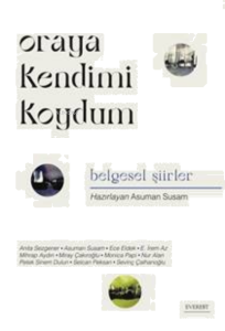 Oraya Kendimi Koydum;Belgesel Şiirler