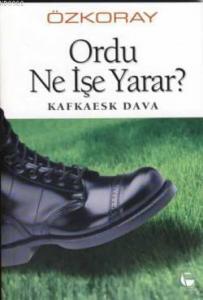 Ordu Ne İşe Yarar?; Kafkaesk Dava