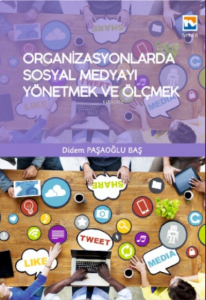 Organizasyonlarda Sosyal Medyayı Yönetmek ve Ölçmek