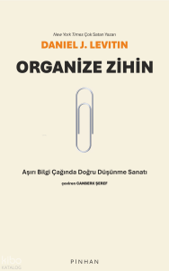 Organize Zihin;Aşırı Bilgi Çağında Doğru Düşünme Sanatı