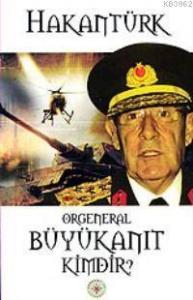 Orgeneral Büyükanıt Kimdir?