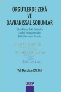 Örgütlerde Zekâ ve Davranışsal Sorunlar; Erken Dönem Zekâ Anlayışları - Kolektif Zekânın Öncülleri - Kritik Davranışsal Sorunlar