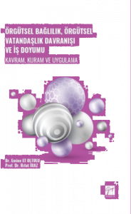 Örgütsel Bağlılık, Örgütsel Vatandaşlık Davranışı ve İş Doyumu - Kavram, Kuram ve Uygulama