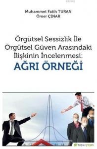 Örgütsel Sessizlik ile Örgütsel Güven Arasındaki İlişkinin İncelenmesi: Ağrı Örneği