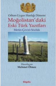 Orhon-Uygur Hanlığı Dönemi; Moğolistan'daki Eski Türk Yazıtları (Metin-Çeviri-Sözlük)